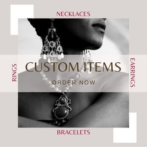 CUSTOM JEWELRY AVAILABLE